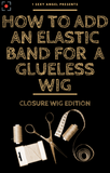 How To Add An Elastic Band For A Closure Glueless Wig (VENDOR FOR ADJUSTABLE BANDS INCLUDED)